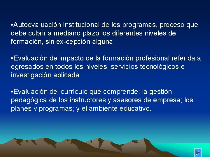 • Autoevaluación institucional de los programas, proceso que debe cubrir a mediano plazo • Autoevaluación institucional de los programas, proceso que debe cubrir a mediano plazo