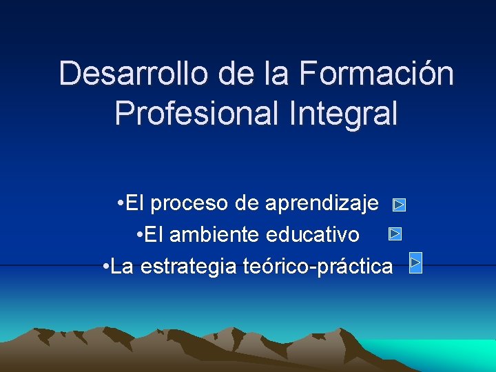 Desarrollo de la Formación Profesional Integral • El proceso de aprendizaje • El ambiente Desarrollo de la Formación Profesional Integral • El proceso de aprendizaje • El ambiente