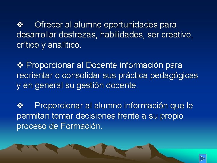v Ofrecer al alumno oportunidades para desarrollar destrezas, habilidades, ser creativo, crítico y analítico. v Ofrecer al alumno oportunidades para desarrollar destrezas, habilidades, ser creativo, crítico y analítico.