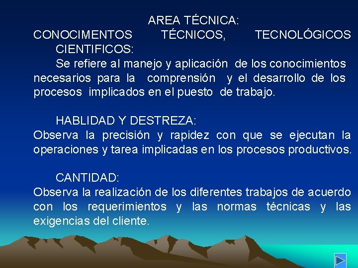 AREA TÉCNICA: TÉCNICOS, CONOCIMENTOS TECNOLÓGICOS CIENTIFICOS: Se refiere al manejo y aplicación de los AREA TÉCNICA: TÉCNICOS, CONOCIMENTOS TECNOLÓGICOS CIENTIFICOS: Se refiere al manejo y aplicación de los
