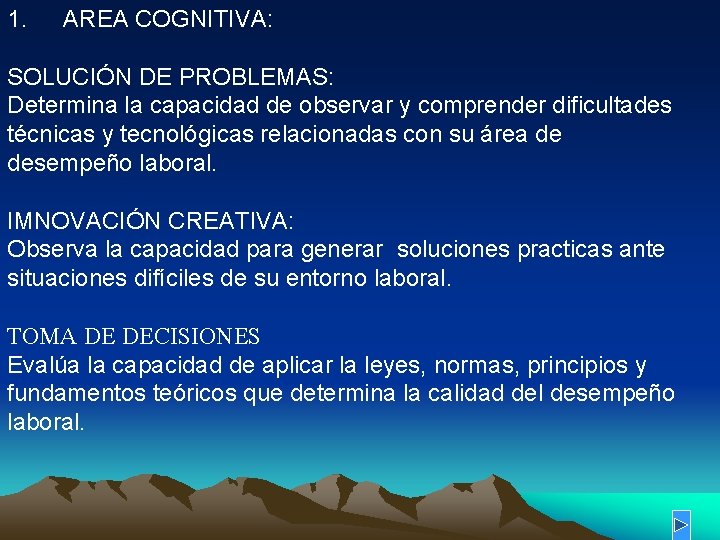 1. AREA COGNITIVA: SOLUCIÓN DE PROBLEMAS: Determina la capacidad de observar y comprender dificultades 1. AREA COGNITIVA: SOLUCIÓN DE PROBLEMAS: Determina la capacidad de observar y comprender dificultades