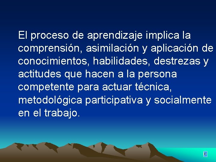 El proceso de aprendizaje implica la comprensión, asimilación y aplicación de conocimientos, habilidades, destrezas El proceso de aprendizaje implica la comprensión, asimilación y aplicación de conocimientos, habilidades, destrezas