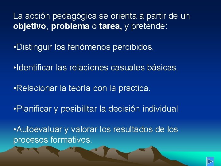 La acción pedagógica se orienta a partir de un objetivo, problema o tarea, y La acción pedagógica se orienta a partir de un objetivo, problema o tarea, y