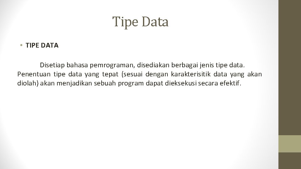 Tipe Data • TIPE DATA Disetiap bahasa pemrograman, disediakan berbagai jenis tipe data. Penentuan