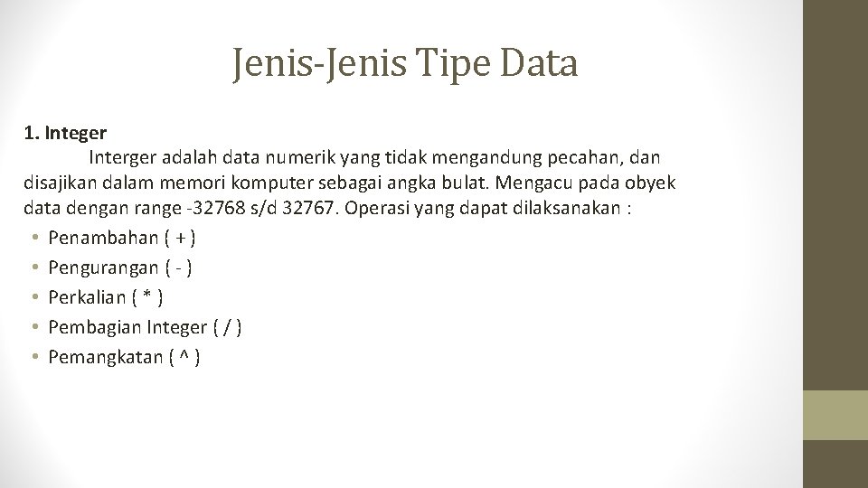 Jenis-Jenis Tipe Data 1. Integer Interger adalah data numerik yang tidak mengandung pecahan, dan