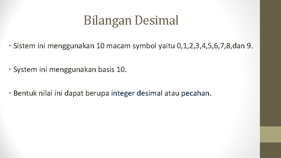 Bilangan Desimal • Sistem ini menggunakan 10 macam symbol yaitu 0, 1, 2, 3,