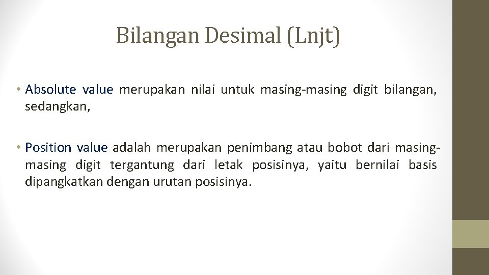 Bilangan Desimal (Lnjt) • Absolute value merupakan nilai untuk masing-masing digit bilangan, sedangkan, •