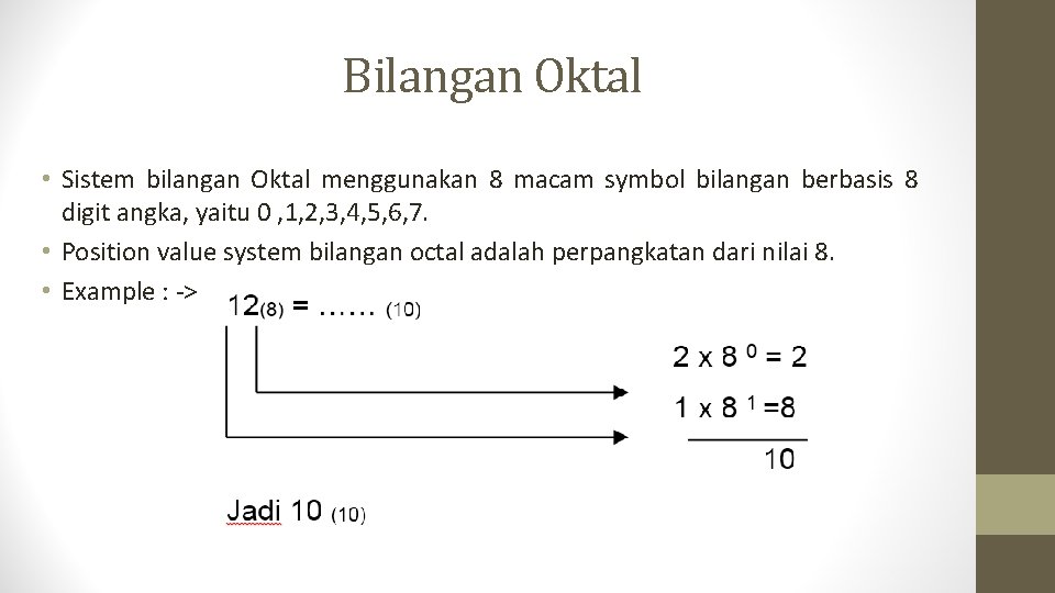 Bilangan Oktal • Sistem bilangan Oktal menggunakan 8 macam symbol bilangan berbasis 8 digit