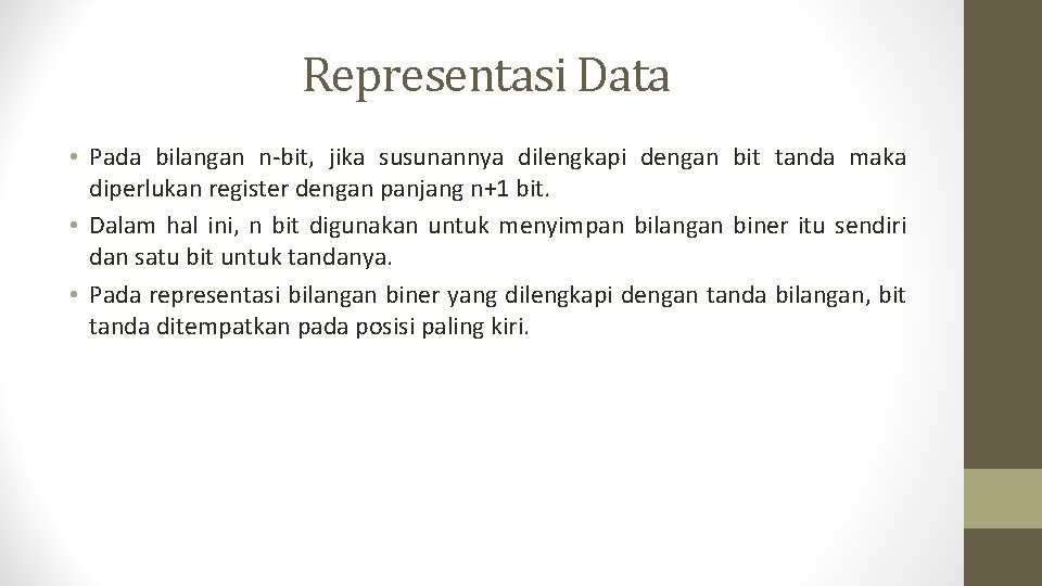 Representasi Data • Pada bilangan n-bit, jika susunannya dilengkapi dengan bit tanda maka diperlukan