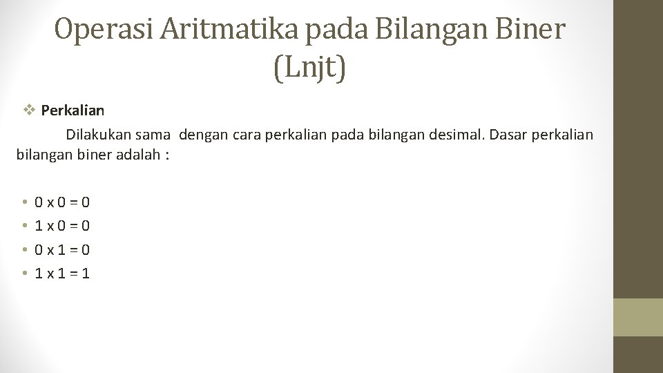 Operasi Aritmatika pada Bilangan Biner (Lnjt) v Perkalian Dilakukan sama dengan cara perkalian pada