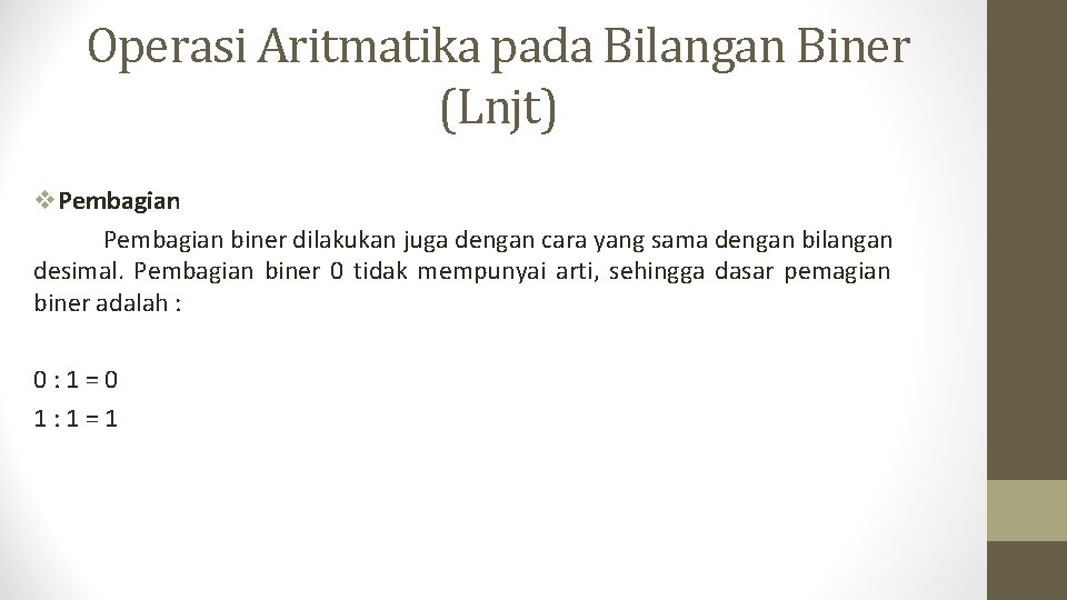 Operasi Aritmatika pada Bilangan Biner (Lnjt) v. Pembagian biner dilakukan juga dengan cara yang