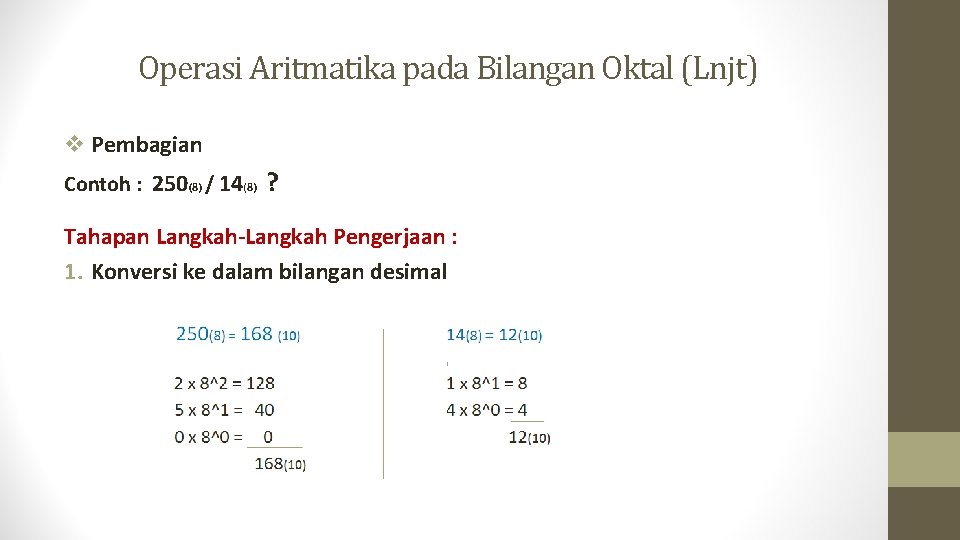 Operasi Aritmatika pada Bilangan Oktal (Lnjt) v Pembagian Contoh : 250(8) / 14(8) ?