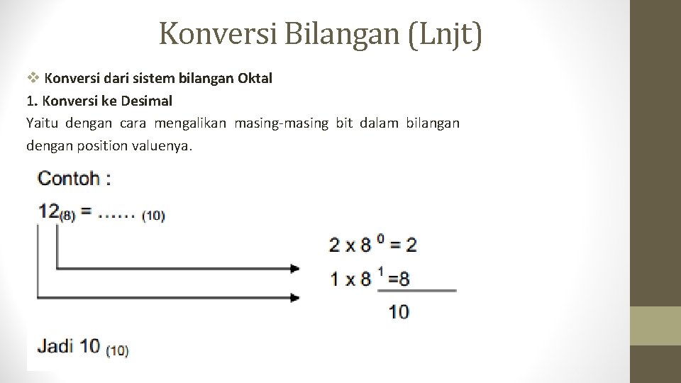 Konversi Bilangan (Lnjt) v Konversi dari sistem bilangan Oktal 1. Konversi ke Desimal Yaitu