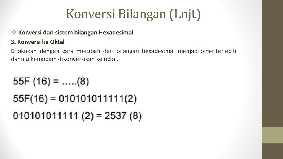 Konversi Bilangan (Lnjt) v Konversi dari sistem bilangan Hexadesimal 3. Konversi ke Oktal Dilakukan