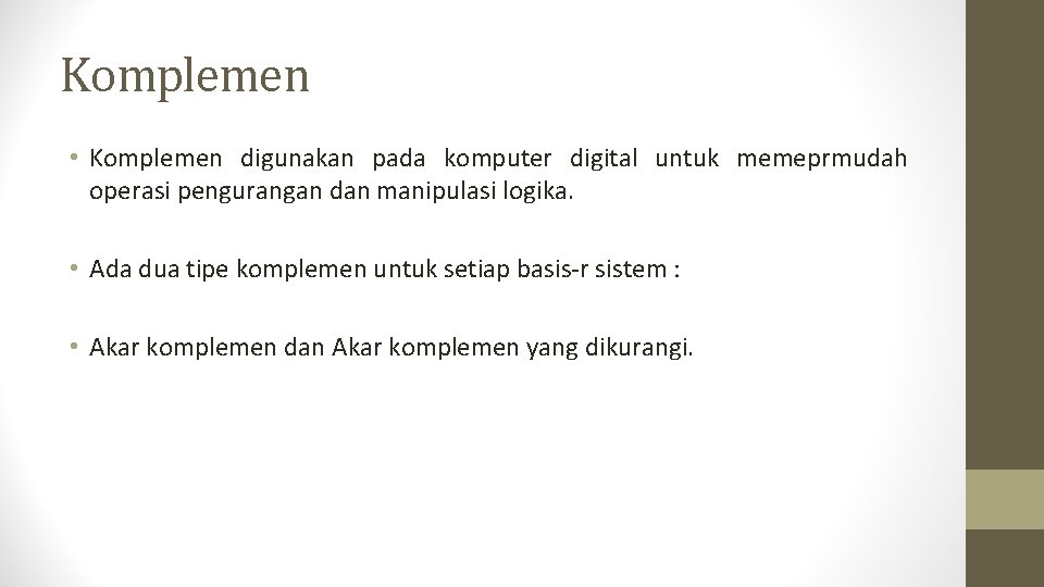 Komplemen • Komplemen digunakan pada komputer digital untuk memeprmudah operasi pengurangan dan manipulasi logika.