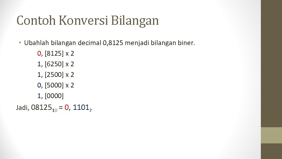 Contoh Konversi Bilangan • Ubahlah bilangan decimal 0, 8125 menjadi bilangan biner. 0, [8125]