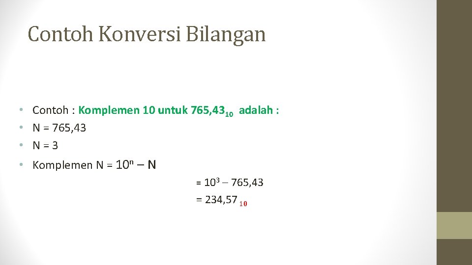 Contoh Konversi Bilangan • Contoh : Komplemen 10 untuk 765, 4310 adalah : •