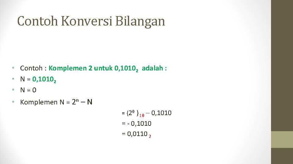 Contoh Konversi Bilangan • Contoh : Komplemen 2 untuk 0, 10102 adalah : •