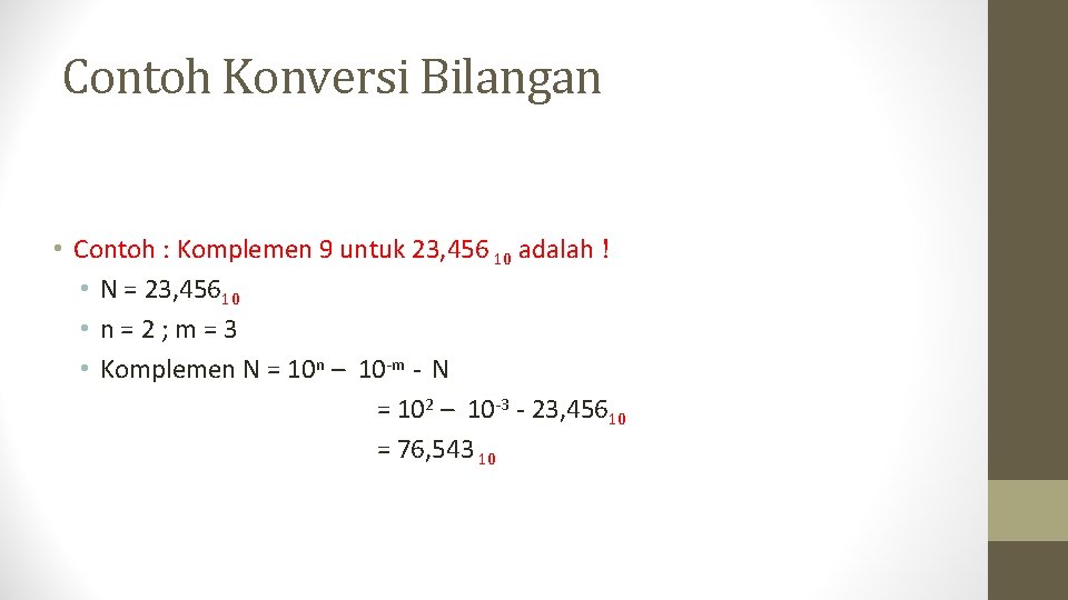 Contoh Konversi Bilangan • Contoh : Komplemen 9 untuk 23, 456 10 adalah !