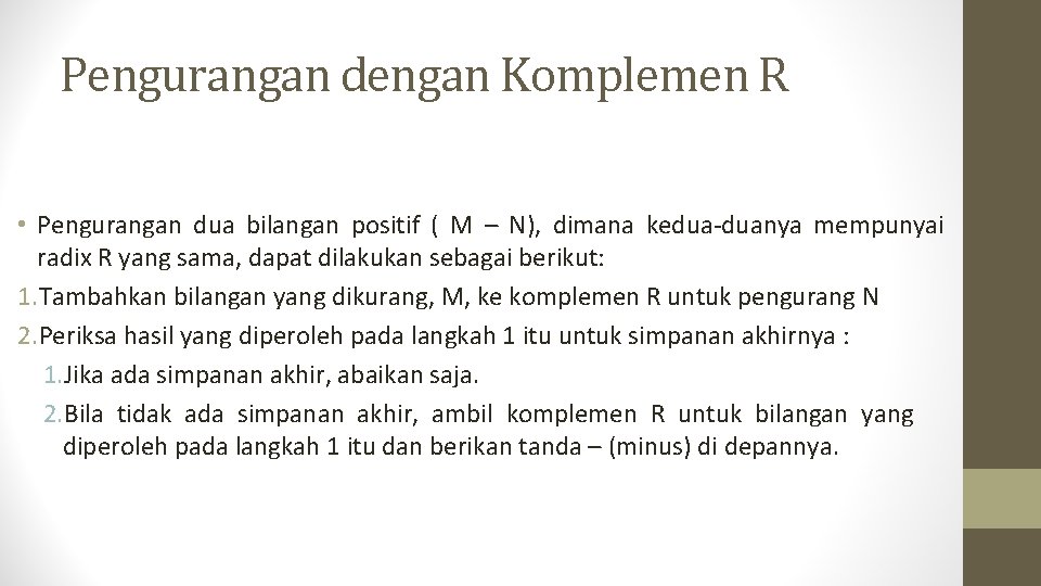 Pengurangan dengan Komplemen R • Pengurangan dua bilangan positif ( M – N), dimana