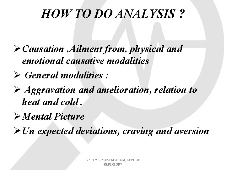 HOW TO DO ANALYSIS ? Ø Causation , Ailment from, physical and emotional causative