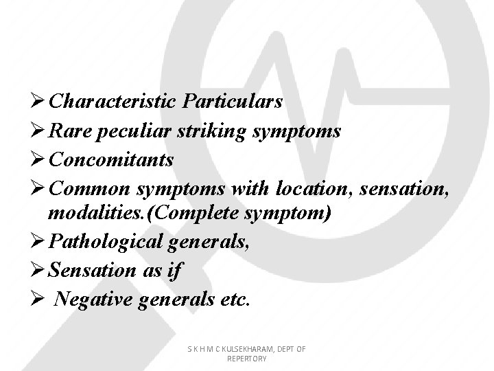 Ø Characteristic Particulars Ø Rare peculiar striking symptoms Ø Concomitants Ø Common symptoms with