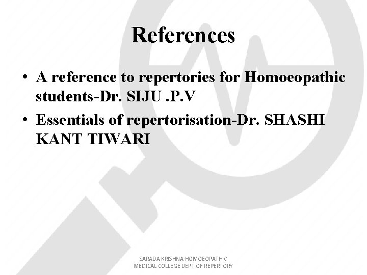 References • A reference to repertories for Homoeopathic students-Dr. SIJU. P. V • Essentials