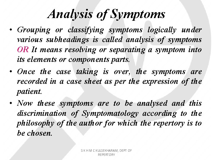 Analysis of Symptoms • Grouping or classifying symptoms logically under various subheadings is called