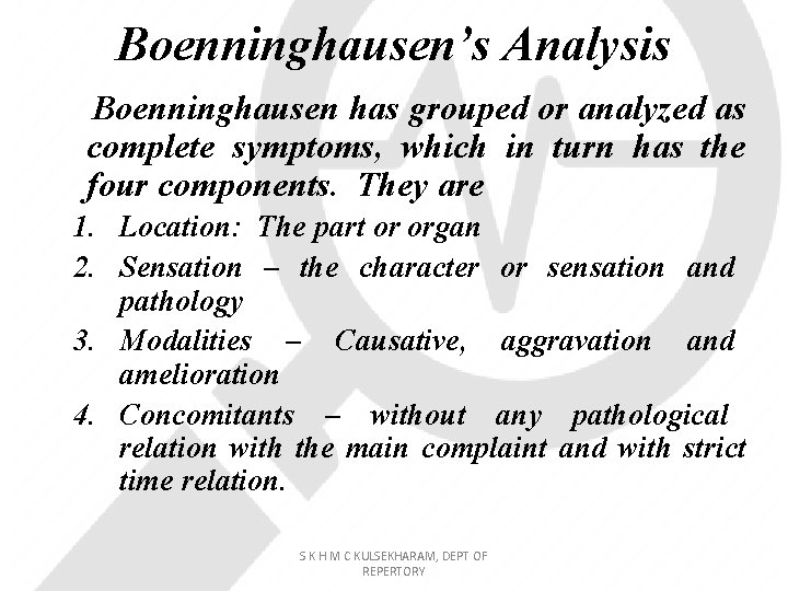 Boenninghausen’s Analysis Boenninghausen has grouped or analyzed as complete symptoms, which in turn has
