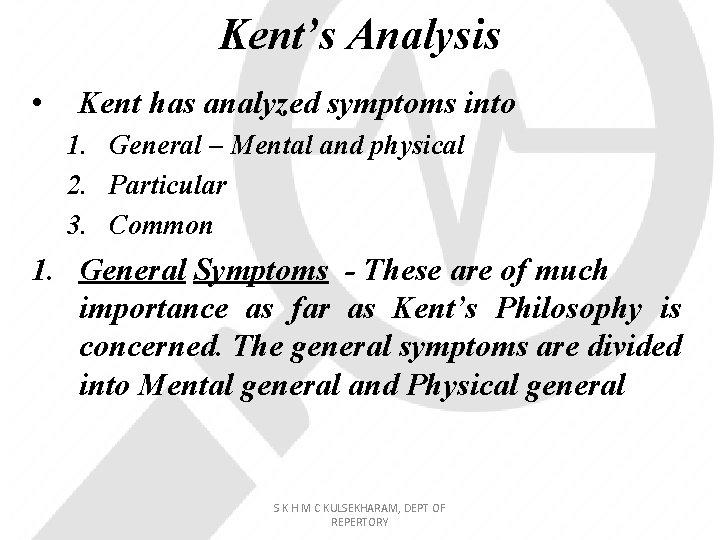 Kent’s Analysis • Kent has analyzed symptoms into 1. General – Mental and physical