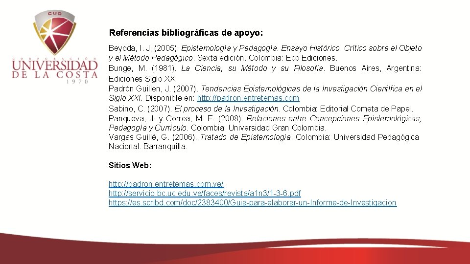 Referencias bibliográficas de apoyo: Beyoda, I. J, (2005). Epistemología y Pedagogía. Ensayo Histórico Crítico