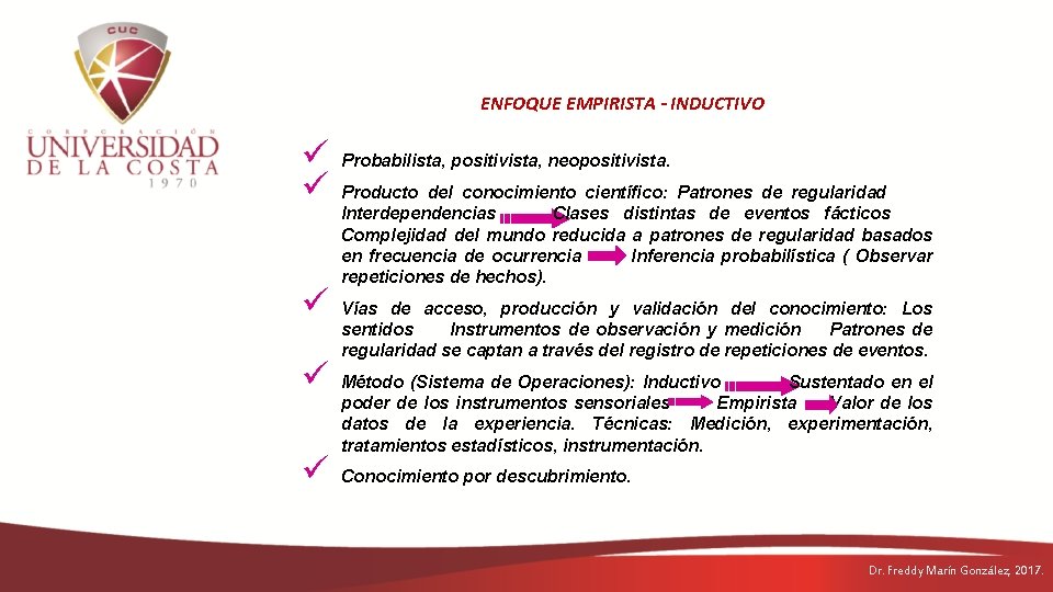 ENFOQUE EMPIRISTA - INDUCTIVO ü ü ü Probabilista, positivista, neopositivista. Producto del conocimiento científico: