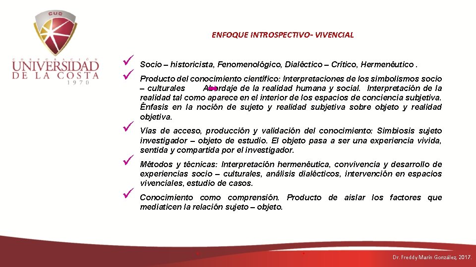 ENFOQUE INTROSPECTIVO- VIVENCIAL ü ü ü Socio – historicista, Fenomenológico, Dialéctico – Crítico, Hermenéutico.