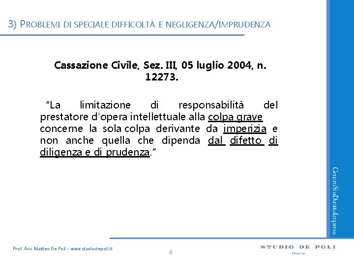 3) PROBLEMI DI SPECIALE DIFFICOLTÀ E NEGLIGENZA/IMPRUDENZA Cassazione Civile, Sez. III, 05 luglio 2004,