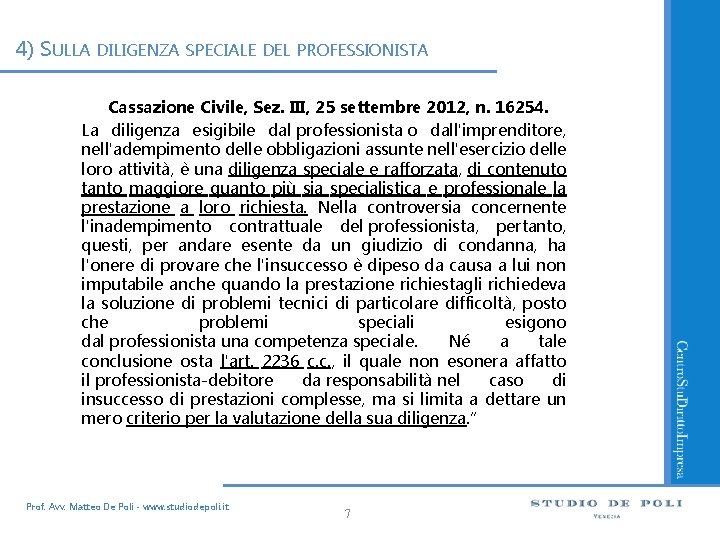 4) SULLA DILIGENZA SPECIALE DEL PROFESSIONISTA Cassazione Civile, Sez. III, 25 settembre 2012, n.