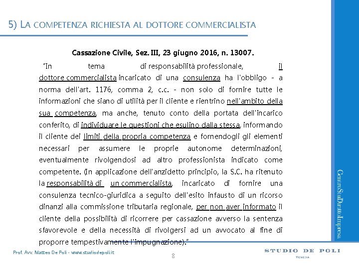 5) LA COMPETENZA RICHIESTA AL DOTTORE COMMERCIALISTA Cassazione Civile, Sez. III, 23 giugno 2016,