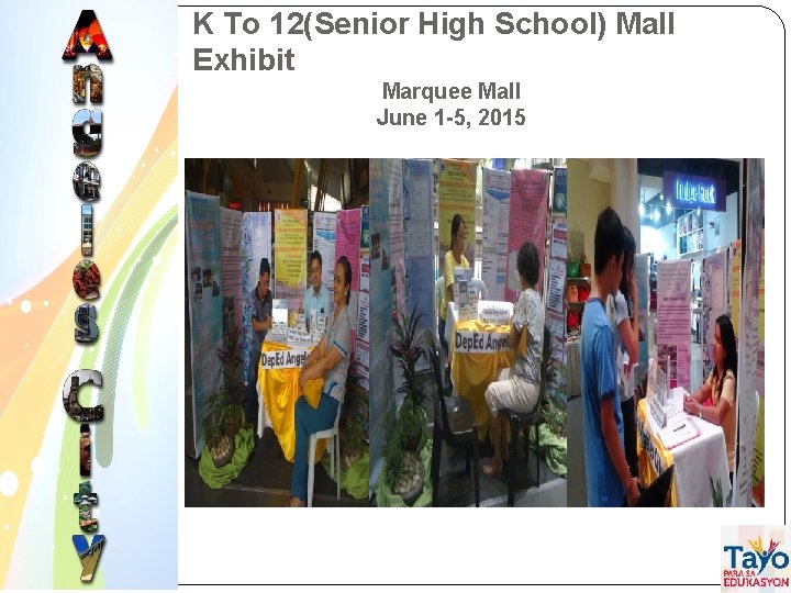 K To 12(Senior High School) Mall Exhibit Marquee Mall June 1 -5, 2015 