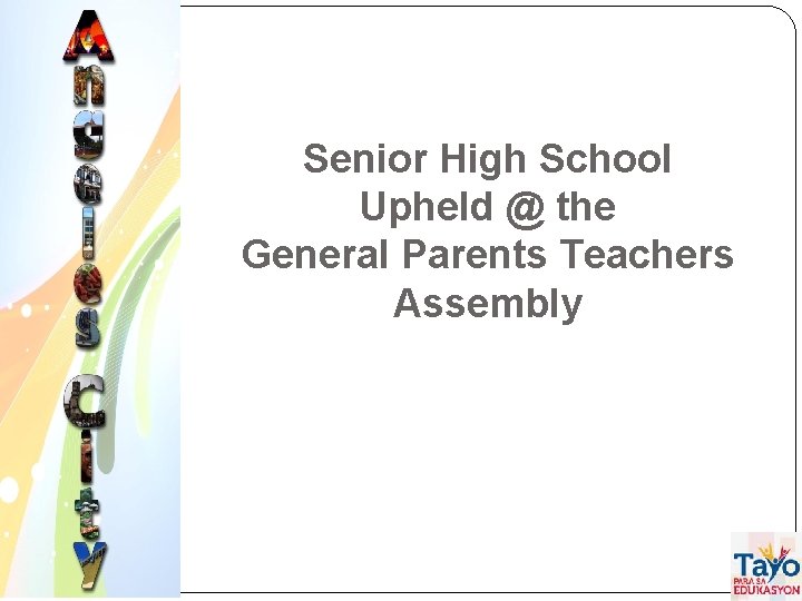 Senior High School Upheld @ the General Parents Teachers Assembly 