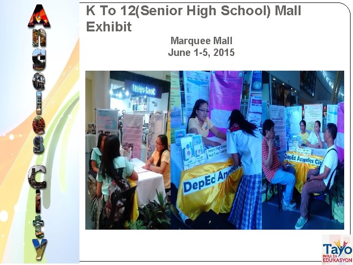 K To 12(Senior High School) Mall Exhibit Marquee Mall June 1 -5, 2015 