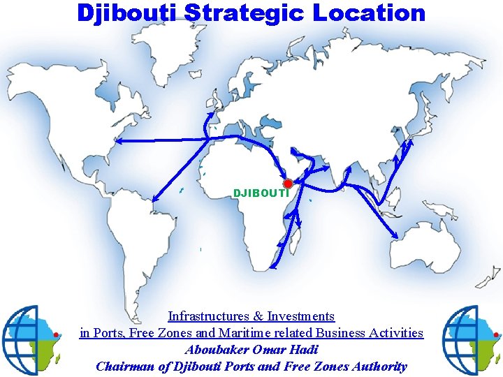 Djibouti Strategic Location DJIBOUTI Infrastructures & Investments in Ports, Free Zones and Maritime related