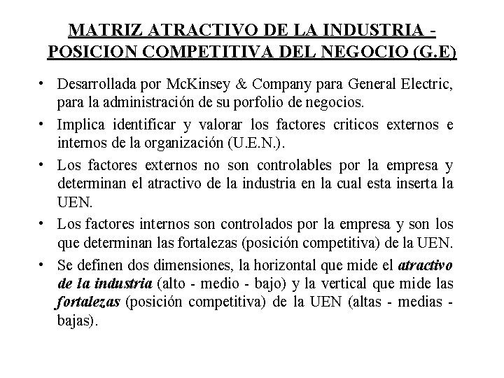 MATRIZ ATRACTIVO DE LA INDUSTRIA POSICION COMPETITIVA DEL NEGOCIO (G. E) • Desarrollada por