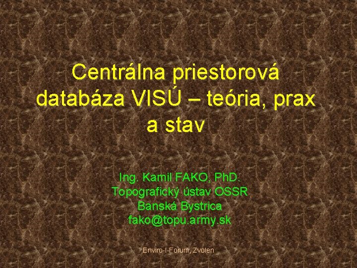 Centrálna priestorová databáza VISÚ – teória, prax a stav Ing. Kamil FAKO, Ph. D.