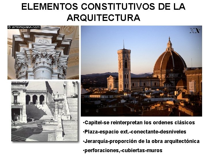 ELEMENTOS CONSTITUTIVOS DE LA ARQUITECTURA • Capitel-se reinterpretan los ordenes clásicos • Plaza-espacio ext.