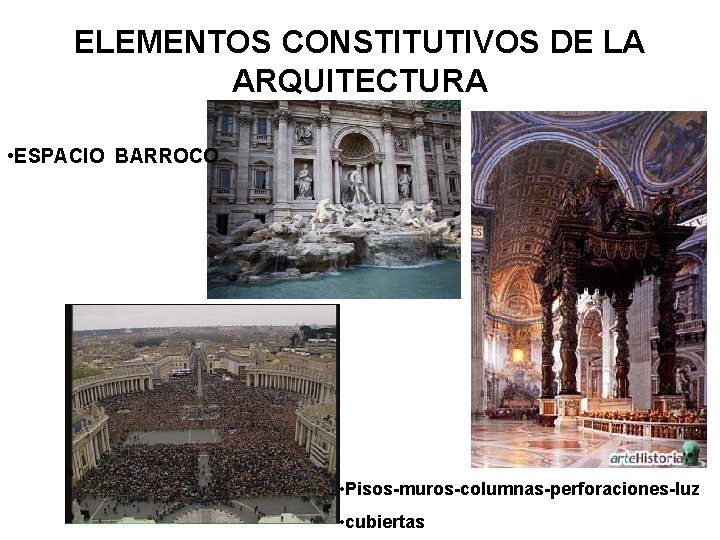 ELEMENTOS CONSTITUTIVOS DE LA ARQUITECTURA • ESPACIO BARROCO • Pisos-muros-columnas-perforaciones-luz • cubiertas 