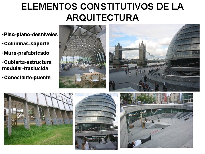 ELEMENTOS CONSTITUTIVOS DE LA ARQUITECTURA • Piso-plano-desniveles • Columnas-soporte • Muro-prefabricado • Cubierta-estructura modular-traslucida