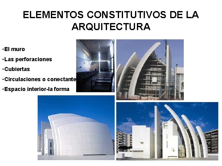 ELEMENTOS CONSTITUTIVOS DE LA ARQUITECTURA • El muro • Las perforaciones • Cubiertas •
