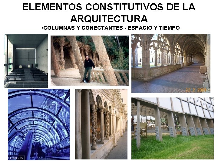 ELEMENTOS CONSTITUTIVOS DE LA ARQUITECTURA • COLUMNAS Y CONECTANTES - ESPACIO Y TIEMPO 