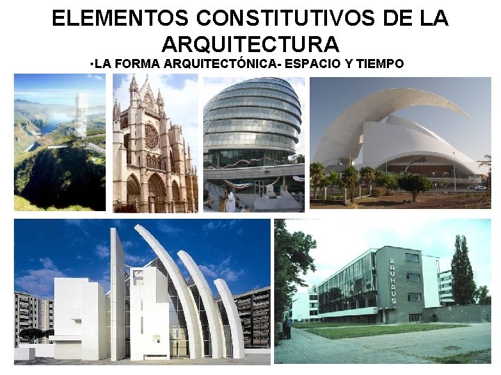 ELEMENTOS CONSTITUTIVOS DE LA ARQUITECTURA • LA FORMA ARQUITECTÓNICA- ESPACIO Y TIEMPO 