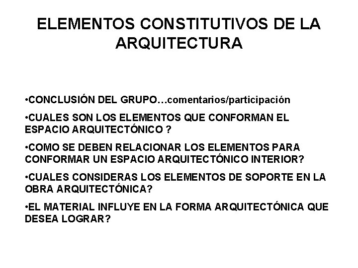 ELEMENTOS CONSTITUTIVOS DE LA ARQUITECTURA • CONCLUSIÓN DEL GRUPO…comentarios/participación • CUALES SON LOS ELEMENTOS