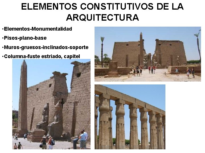 ELEMENTOS CONSTITUTIVOS DE LA ARQUITECTURA • Elementos-Monumentalidad • Pisos-plano-base • Muros-gruesos-inclinados-soporte • Columna-fuste estriado,